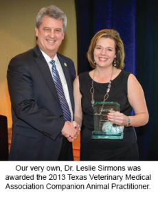 Our very own, Dr. Leslie Sirmons was awarded the 2013 Texas Veterinary Medical Association Companion Animal Practitioner.